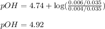 pOH=4.74+\log(\frac{0.006/0.035}{0.004/0.035})\\\\pOH=4.92