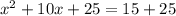 x^2+10x +25=15+25