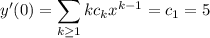 y'(0)=\displaystyle\sum_{k\ge1}kc_kx^{k-1}=c_1=5