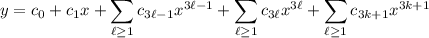 y=c_0+c_1x+\displaystyle\sum_{\ell\ge1}c_{3\ell-1}x^{3\ell-1}+\sum_{\ell\ge1}c_{3\ell}x^{3\ell}+\sum_{\ell\ge1}c_{3k+1}x^{3k+1}