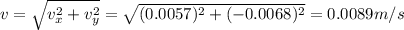 v=\sqrt{v_x^2+v_y^2}=\sqrt{(0.0057)^2+(-0.0068)^2}=0.0089 m/s