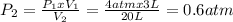 P_{2}= \frac{P_{1} xV_{1}}{V_{2} } = \frac{4atmx3L}{20L} = 0.6atm