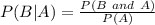 P(B | A)=\frac{P(B\ and\ A)}{P(A)}