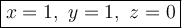 \large\boxed{x=1,\ y=1,\ z=0}