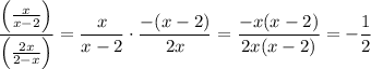 \displaystyle\frac{\left(\frac{x}{x-2}\right)}{\left(\frac{2x}{2-x}\right)}=\frac{x}{x-2}\cdot\frac{-(x-2)}{2x}=\frac{-x(x-2)}{2x(x-2)}=-\frac{1}{2}