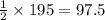 \frac{1}{2}\times 195=97.5