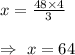 x=\frac{48\times4}{3}\\\\\Rightarrow\ x=64