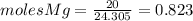 moles Mg = \frac{20}{24.305} =0.823