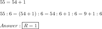 55=54+1\\\\55:6=(54+1):6=54:6+1:6=9+1:6\\\\\boxed{R=1}