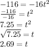-116=-16t^2\\\frac{-116}{-16}=t^2\\ 7.25=t^2\\\sqrt{7.25}=t\\ 2.69=t