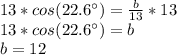 13*cos(22.6\°)=\frac{b}{13}*13\\13*cos(22.6\°)=b\\b=12
