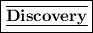 \boxed{\bold{\underline{\overline{Discovery}}}}