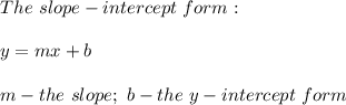 The\ slope-intercept\ form:\\\\y=mx+b\\\\m-the\ slope;\ b-the\ y-intercept\ form