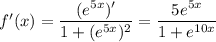f'(x)=\dfrac{(e^{5x})'}{1+(e^{5x})^2}=\dfrac{5e^{5x}}{1+e^{10x}}
