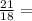 \frac{21}{18}=