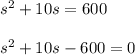 s^2+10s=600\\\\s^2+10s-600=0