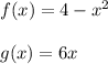 f(x)=4-x^2\\\\ g(x)=6x