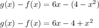 g(x)-f(x)=6x-(4-x^2)\\\\ g(x)-f(x)=6x-4+x^2