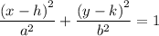 \dfrac{\left(x-h\right)^{2}}{a^{2}}+\dfrac{\left(y-k\right)^{2}}{b^{2}}=1