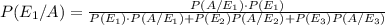 P(E_1/A)=\frac{P(A/E_1)\cdot P(E_1)}{P(E_1)\cdot P(A/E_1)+P(E_2)P(A/E_2)+P(E_3)P(A/E_3)}