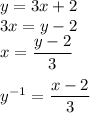 y=3x+2\\ 3x=y-2\\ x=\dfrac{y-2}{3}\\\\ y^{-1}=\dfrac{x-2}{3}