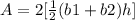 A=2[\frac{1}{2}(b1+b2)h]