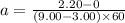 a = \frac{2.20 - 0}{(9.00 - 3.00)\times 60}