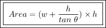 \boxed{\boxed{ \ Area = (w + \frac{h}{tan \ \theta}) \times h \ }}
