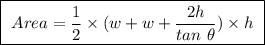 \boxed{ \ Area = \frac{1}{2} \times (w + w + \frac{2h}{tan \ \theta}) \times h \ }