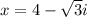 x=4- \sqrt{3}i