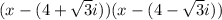 (x-(4 +\sqrt{3}i))(x-(4-\sqrt{3}i))