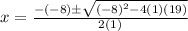x=\frac{-(-8) \pm \sqrt{(-8)^2-4(1)(19)}}{2(1)}