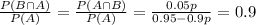 \frac{P(B\cap A)}{P(A)}=\frac{P(A\cap B)}{P(A)}=\frac{0.05p}{0.95-0.9p}=0.9