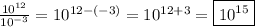 \frac{10^{12}}{10^{-3}} =10^{12-(-3)}=10^{12+3}=\boxed {10^{15}}