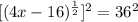 [(4x-16)^\frac{1}{2} ]^2=36^2