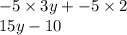 - 5 \times 3y +  - 5 \times 2 \\ 15y - 10