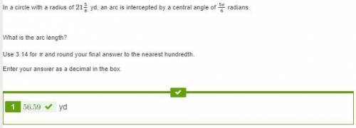 In a circle with a radius of 21 5/8 yd, an arc is intercepted by a central angle of 5π6 radians. wha