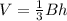 V = \frac{1}{3}Bh