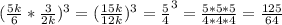 (\frac{5k}{6}*\frac{3}{2k})^3 = (\frac{15k}{12k})^3 =\frac{5}{4}^3 = \frac{5*5*5}{4*4*4}=\frac{125}{64}