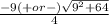 \frac{-9 (+ or -)  \sqrt{ 9^{2}+64} }{4}