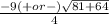 \frac{-9 (+ or -) \sqrt{81 + 64} }{4}