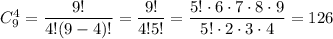 C_9^4=\dfrac{9!}{4!(9-4)!}=\dfrac{9!}{4!5!}=\dfrac{5!\cdot 6\cdot 7\cdot 8\cdot 9}{5!\cdot 2\cdot 3\cdot 4}=126