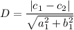 D=\dfrac{|c_1-c_2|}{\sqrt{a_1^2+b_1^2}}