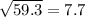 \sqrt{59.3}=7.7