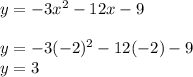 y = -3x^2 - 12x - 9\\\\y = -3(-2)^2 - 12(-2) - 9\\y=3