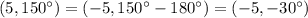 (5,150^{\circ})=(-5,150^{\circ}-180^{\circ})=(-5,-30^{\circ})