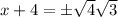 x+4=\pm \sqrt{4}\sqrt{3}