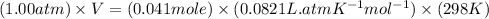(1.00atm)\times V=(0.041mole)\times (0.0821L.atmK^{-1}mol^{-1})\times (298K)
