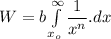 W=b \int\limits^{\infty}_{x_{o}}{\dfrac{1}{x^n}.dx}