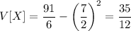 V[X]=\dfrac{91}6-\left(\dfrac72\right)^2=\dfrac{35}{12}